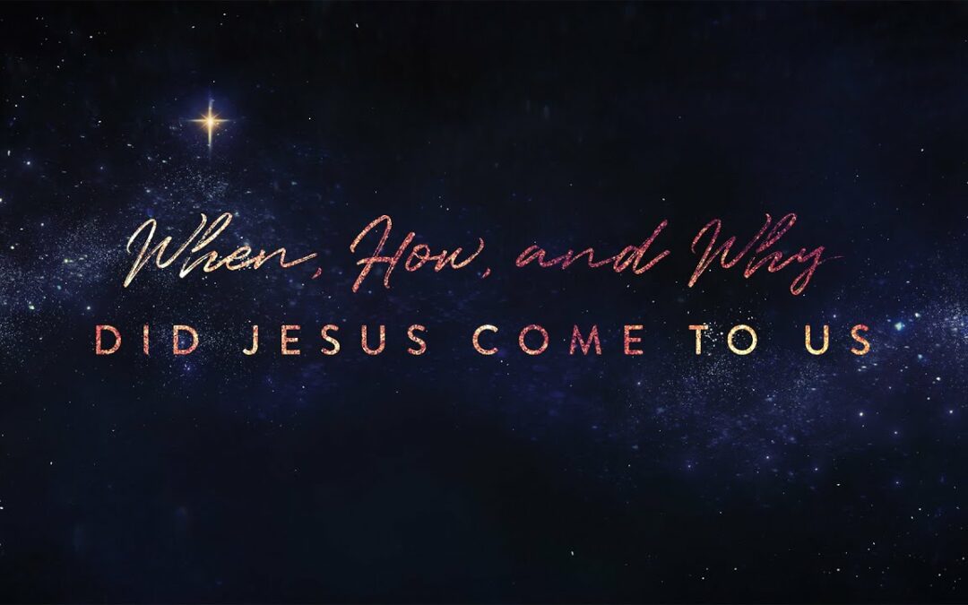 “When, How, and Why Did Jesus Come to Us” | Dr. Derek Westmoreland