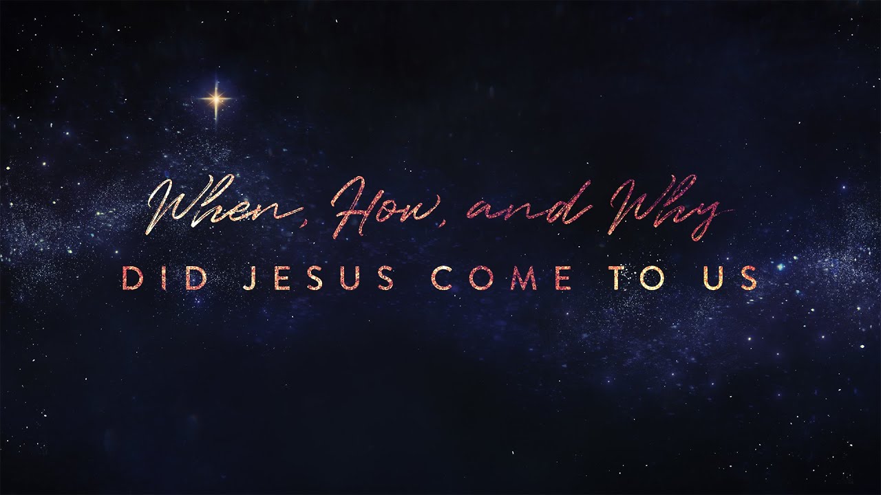 “When, How, and Why Did Jesus Come to Us” | Dr. Derek Westmoreland