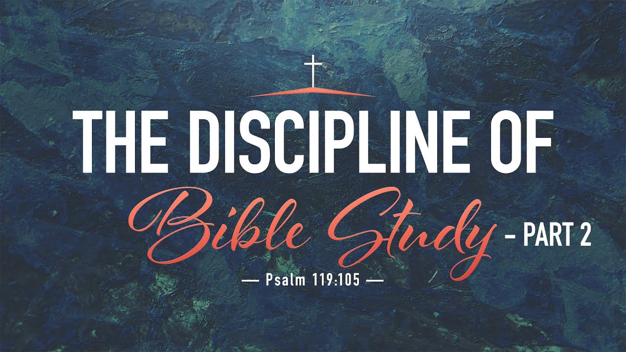 “The Discipline of Bible Study – Part 2” | Dr. Derek Westmoreland
