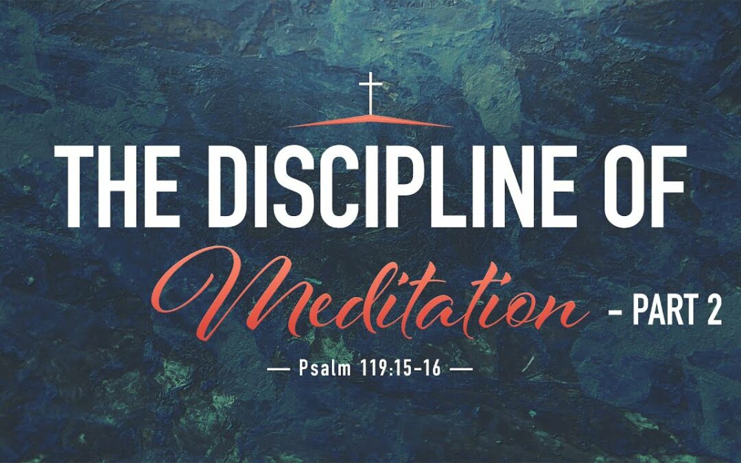 “The Discipline of Meditation – Part 2” | Dr. Derek Westmoreland