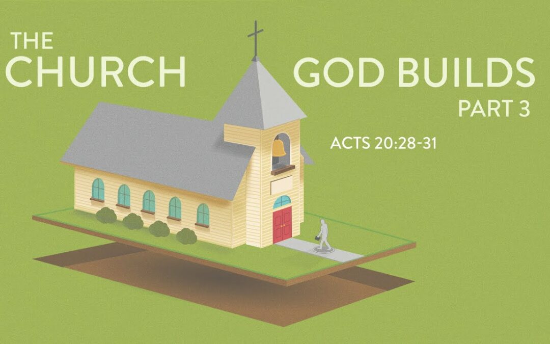 “The Church God Builds – Part 3” | Dr. Derek Westmoreland