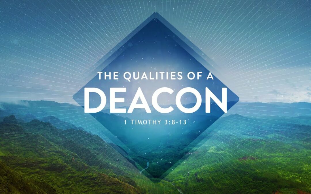 “The Qualities of a Deacon” | Dr. Derek Westmoreland
