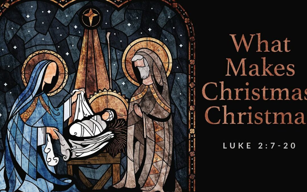 “What Makes Christmas, Christmas” | Dr. Derek Westmoreland