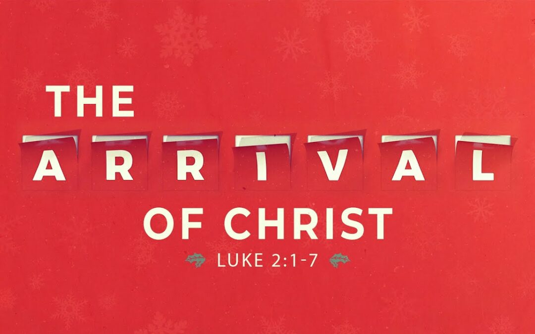 “The Arrival of Christ” | Dr. Derek Westmoreland