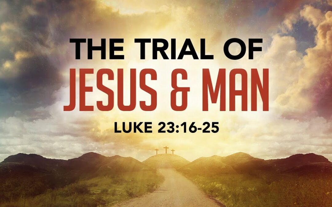 “The Trial of Jesus & Man” | Dr. Derek Westmoreland