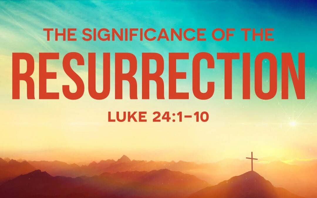 “The Significance of the Resurrection” | Dr. Derek Westmoreland