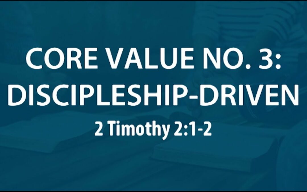 “Core Value #3: Discipleship Driven” | Dr. Derek Westmoreland