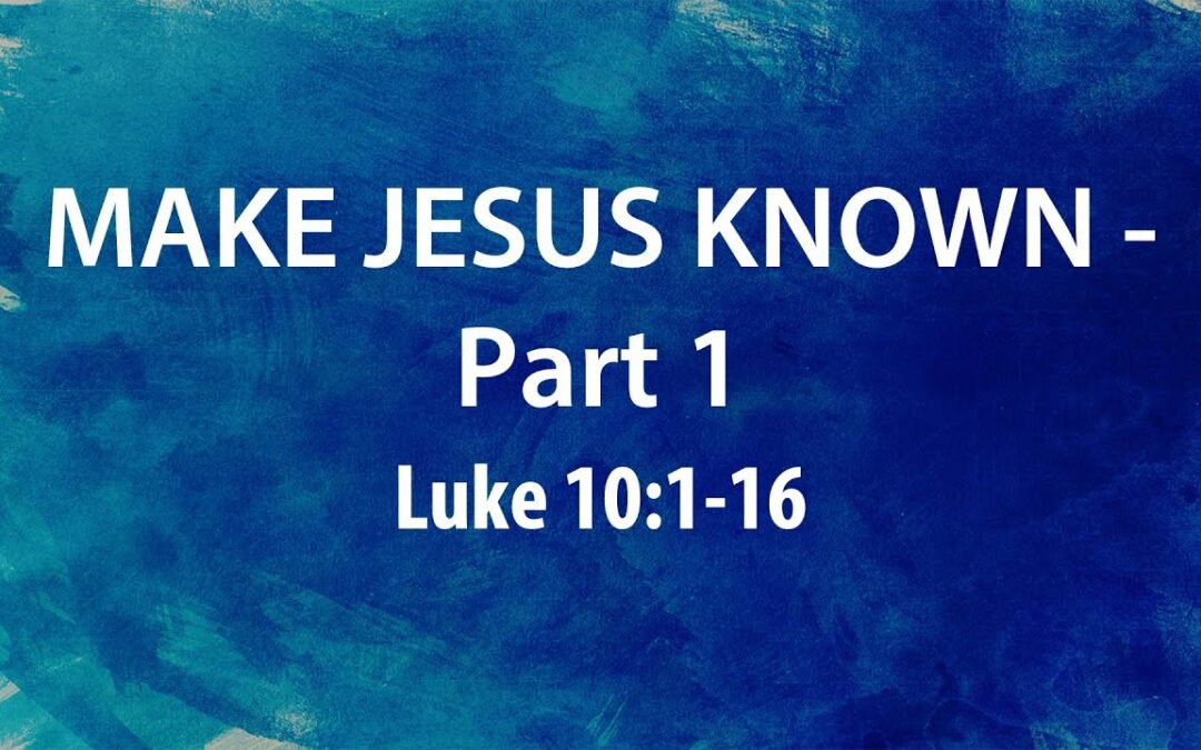 “Make Jesus Known – Part 1” | Dr. Derek Westmoreland