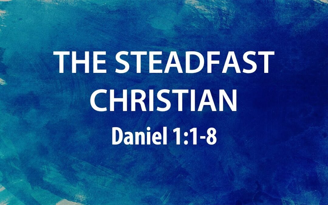 “The Steadfast Christian” | Dr. Derek Westmoreland