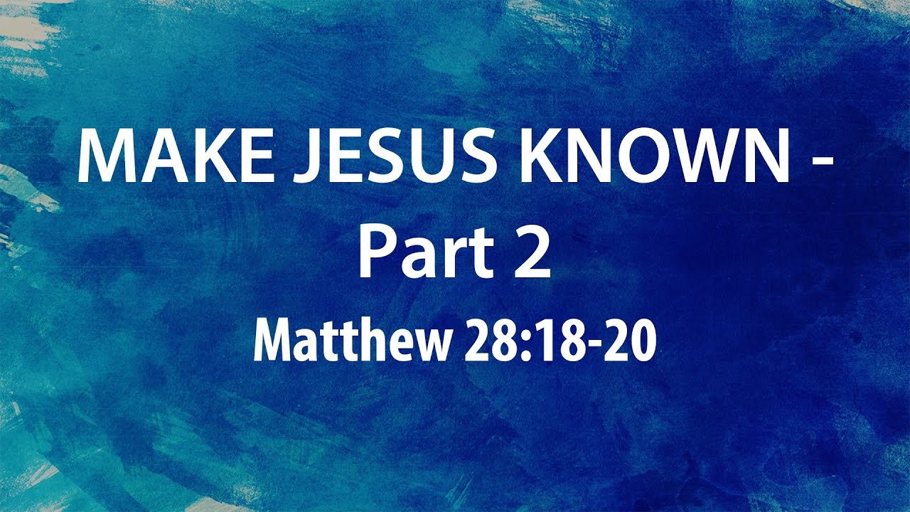 “Make Jesus Known – Part 2” | Dr. Derek Westmoreland