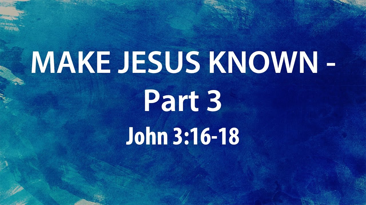 “Make Jesus Known – Part 3” | Dr. Derek Westmoreland