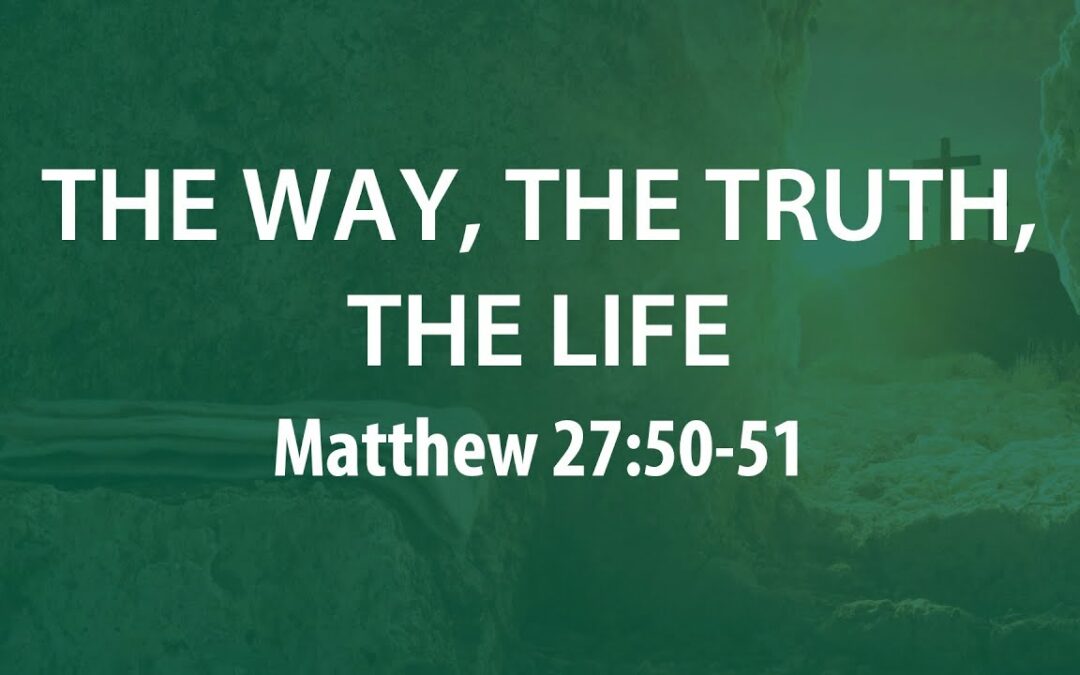 “The Way, The Truth, The Life” | Dr. Derek Westmoreland