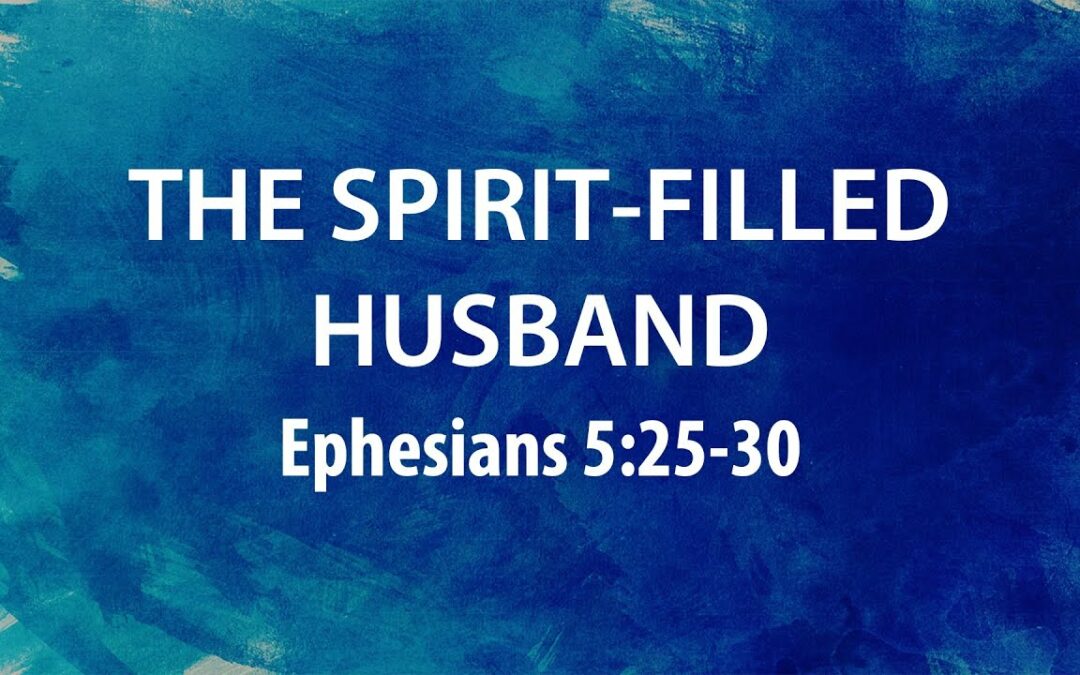 “The Spirit-Filled Husband” | Dr. Derek Westmoreland