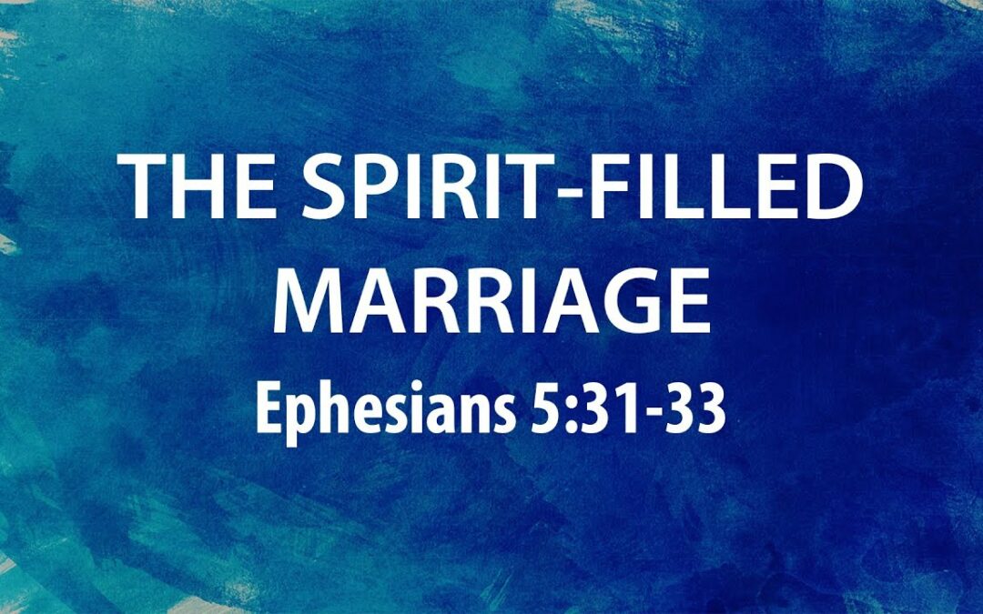 “The Spirit-Filled Marriage” | Dr. Derek Westmoreland