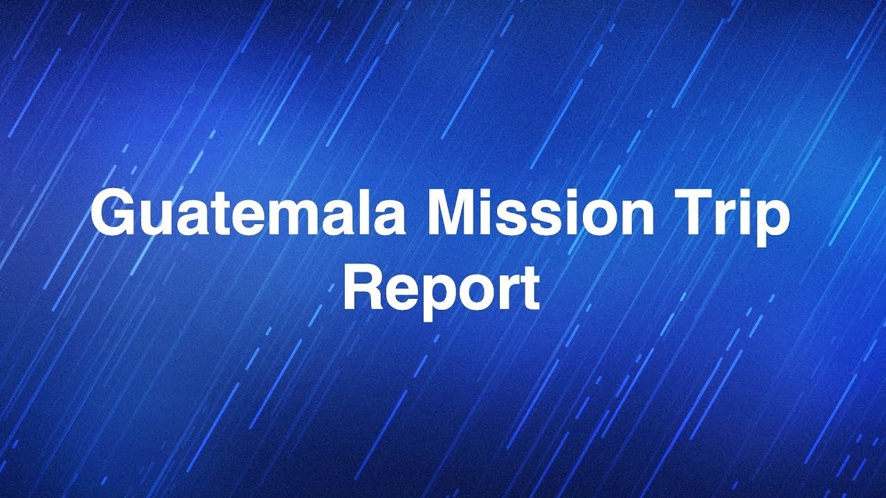 November 13, 2024 | Guatemala Mission Report | Guatemala Mission Team