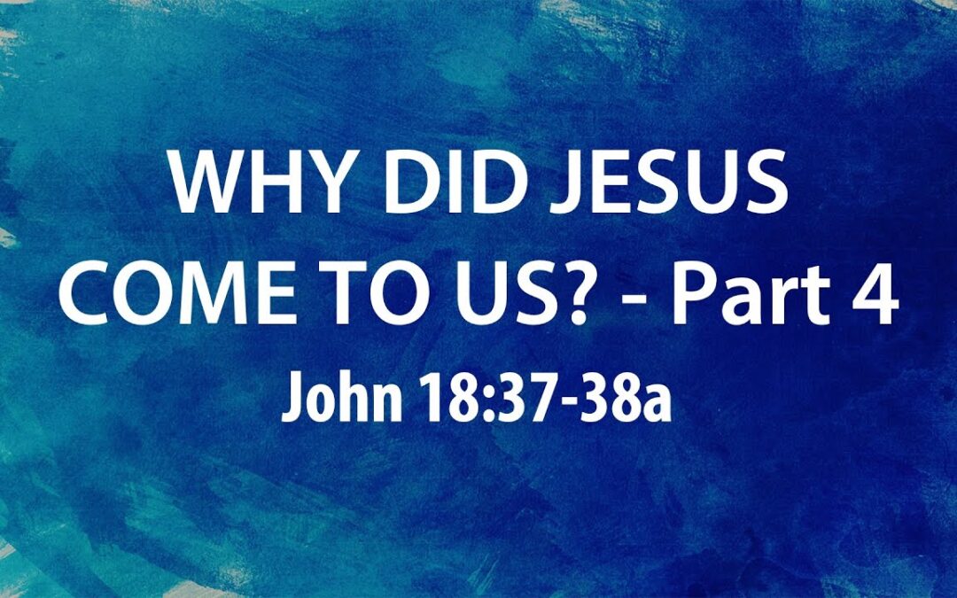 “Why Did Jesus Come To Us?- Part 4” | Dr. Derek Westmoreland