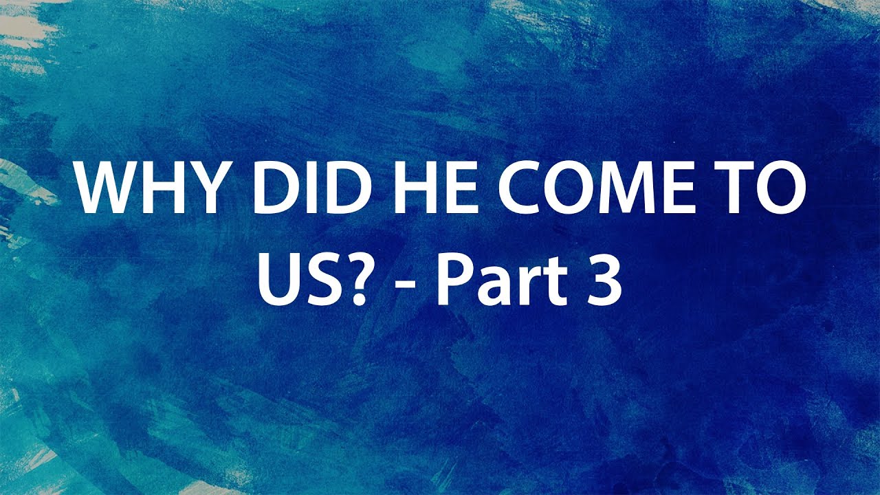 “Why Did He Come To Us?- Part 3” | Dr. Derek Westmoreland