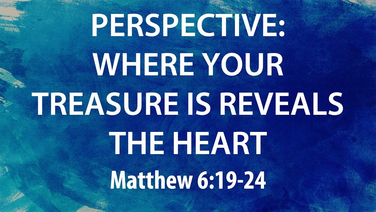 “Perspective: Where Your Treasure is Reveals the Heart” | Dr. Derek Westmoreland