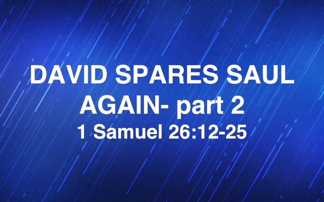 February 26, 2025 | “David Spares Saul Again- Part 2” | Dr. Derek Westmoreland