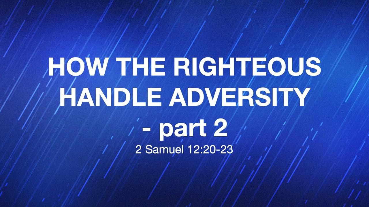 March 25, 2026 | “How The Righteous Handle Adversity – part 2” | Dr. Derek Westmoreland