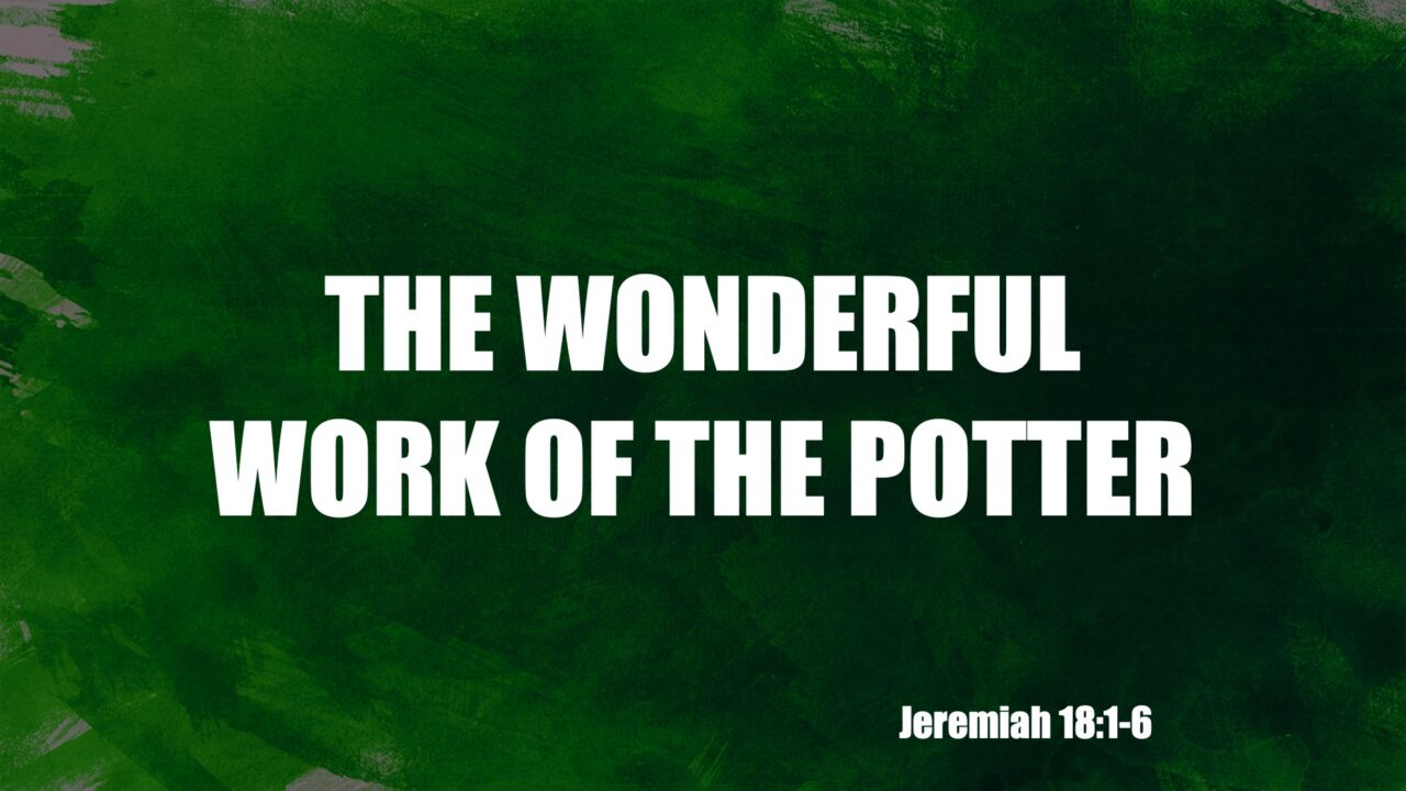 “The Wonderful Work of the Potter” | Dr. Derek Westmoreland
