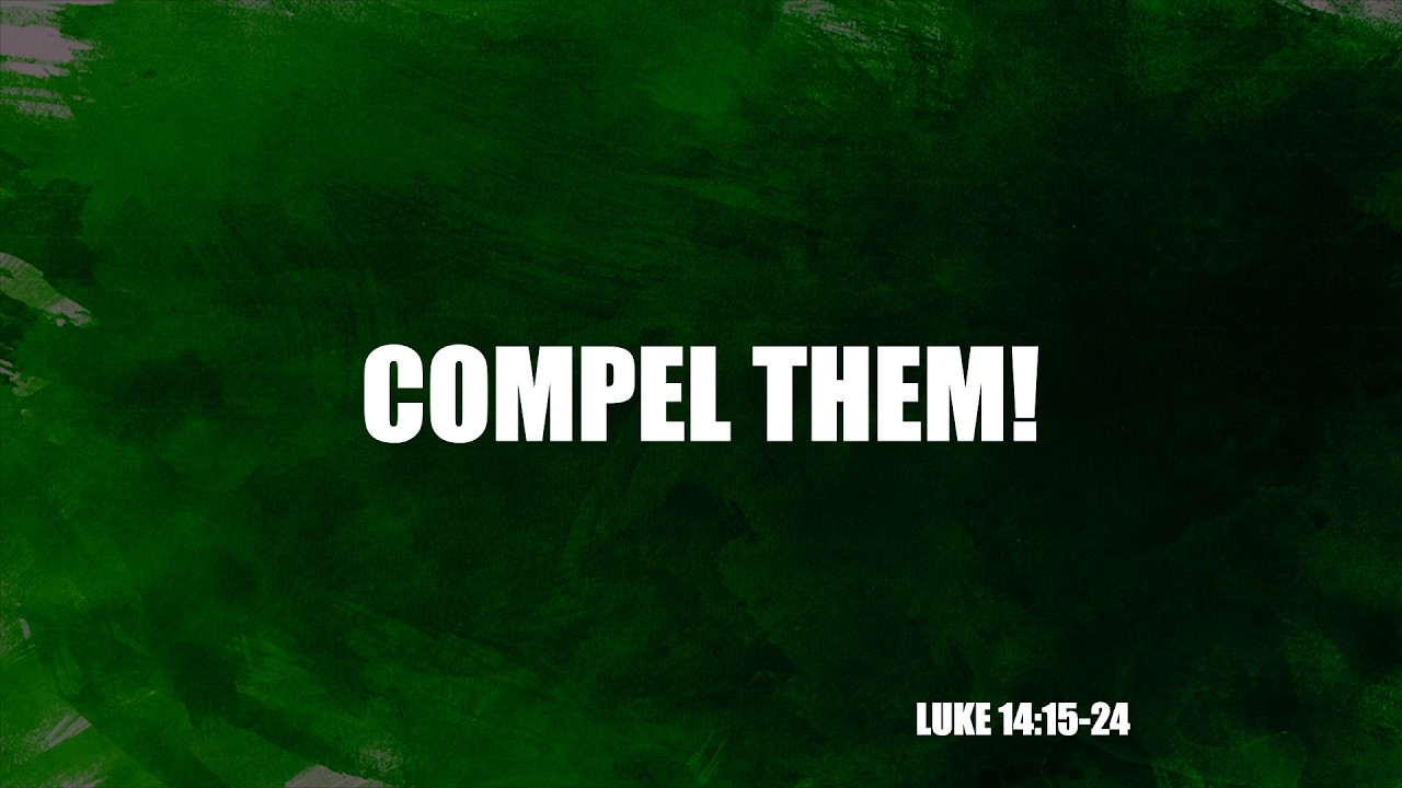 “Compel Them!” | Dr. Derek Westmoreland