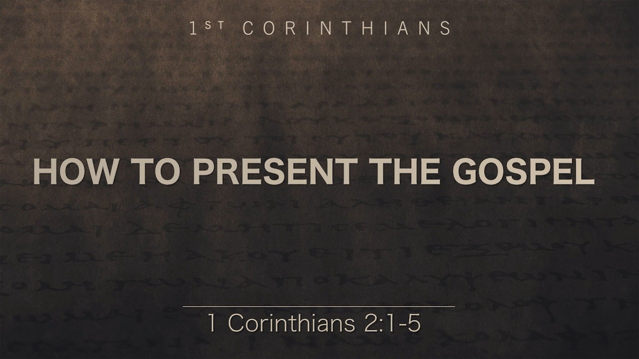 “How To Present The Gospel” | 1 Corinthians 2:1-5